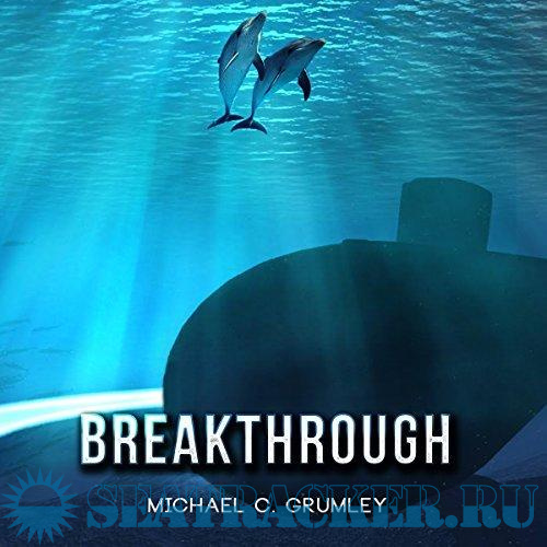 Breakthrough - Michael C. Grumley Scott Brick, 2017 :: Морской трекер.