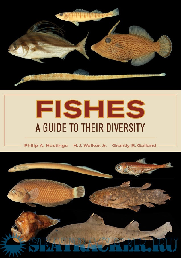 Fishes: A Guide to Their Diversity - Philip A. Hastings [2014, PDF